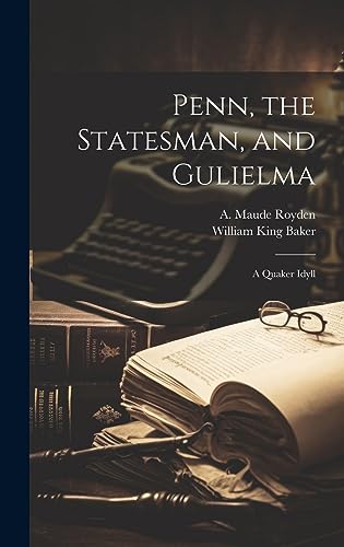 Stock image for Penn, the Statesman, and Gulielma; a Quaker Idyll for sale by PBShop.store US