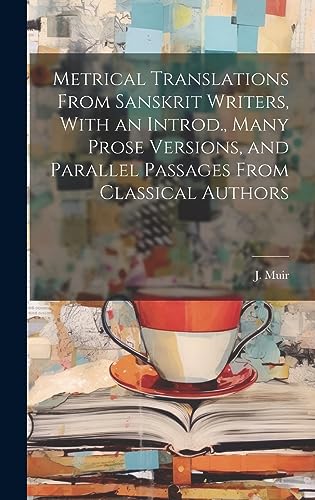 Stock image for Metrical Translations From Sanskrit Writers, With an Introd., Many Prose Versions, and Parallel Passages From Classical Authors for sale by PBShop.store US
