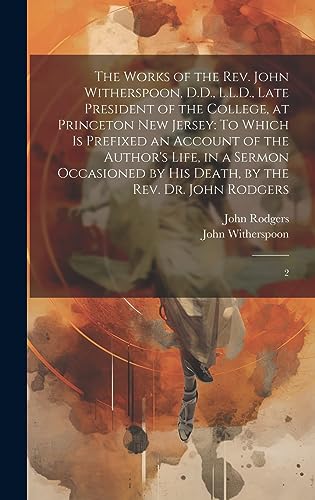 Stock image for The The Works of the Rev. John Witherspoon, D.D., L.L.D., Late President of the College, at Princeton New Jersey for sale by PBShop.store US