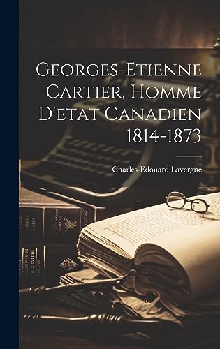 Imagen de archivo de Georges-etienne Cartier, Homme D'etat Canadien 1814-1873 a la venta por PBShop.store US