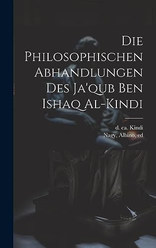 Imagen de archivo de Die Die Philosophischen Abhandlungen Des Ja'qub Ben Ishaq Al-kindi a la venta por PBShop.store US