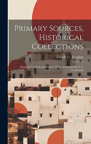 9781020948763: Primary Sources, Historical Collections: Armenian Legends and Poems, With a Foreword by T. S. Wentworth