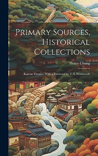 9781020949326: Primary Sources, Historical Collections: Korean Treaties, With a Foreword by T. S. Wentworth