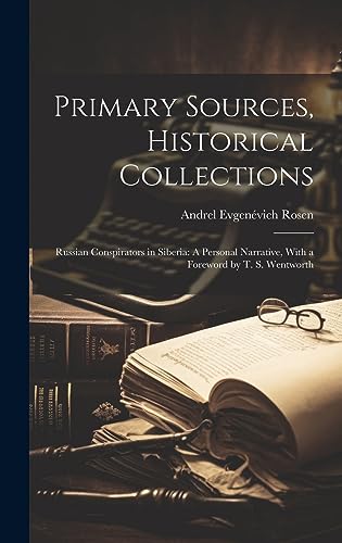 Beispielbild fr Primary Sources, Historical Collections: Russian Conspirators in Siberia: A Personal Narrative, With a Foreword by T. S. Wentworth zum Verkauf von THE SAINT BOOKSTORE