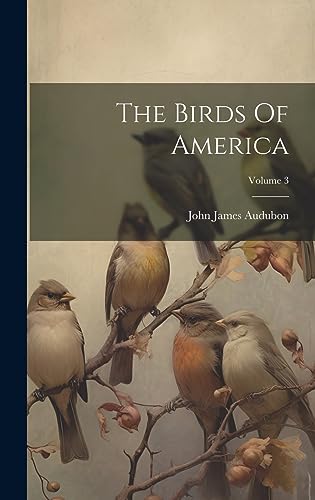 Beispielbild fr The The Birds Of America; Volume 3 zum Verkauf von PBShop.store US