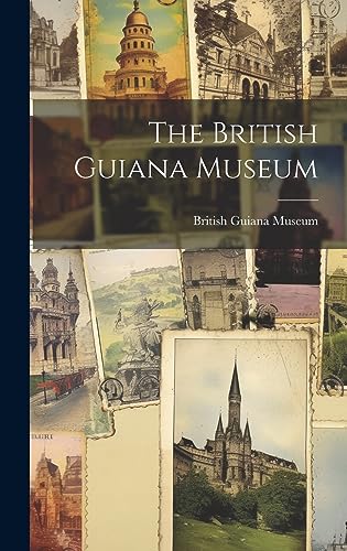 9781020952227: The British Guiana Museum