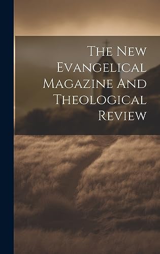 Stock image for The The New Evangelical Magazine And Theological Review for sale by PBShop.store US