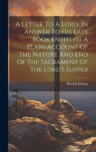 Imagen de archivo de A A Letter To A Lord, In Answer To His Late Book Entitled, A Plain Account Of The Nature And End Of The Sacrament Of The Lord's Supper a la venta por PBShop.store US