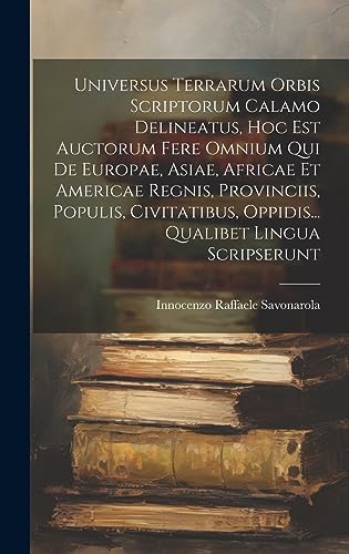 Stock image for Universus Terrarum Orbis Scriptorum Calamo Delineatus, Hoc Est Auctorum Fere Omnium Qui De Europae, Asiae, Africae Et Americae Regnis, Provinciis, Populis, Civitatibus, Oppidis. Qualibet Lingua Scripserunt for sale by PBShop.store US