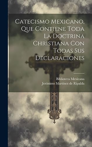 Stock image for Catecismo Mexicano, Que Contiene Toda La Doctrina Christiana Con Todas Sus Declaraciones for sale by THE SAINT BOOKSTORE