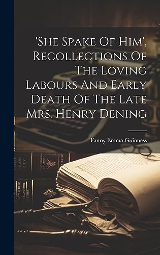 Beispielbild fr she Spake Of Him', Recollections Of The Loving Labours And Early Death Of The Late Mrs. Henry Dening zum Verkauf von PBShop.store US