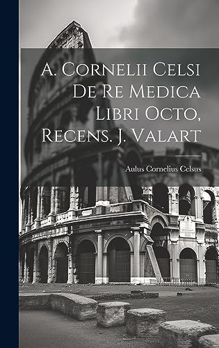 Beispielbild fr A. Cornelii Celsi De Re Medica Libri Octo, Recens. J. Valart zum Verkauf von PBShop.store US