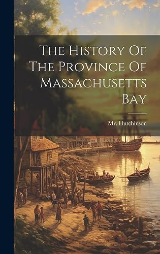 Stock image for The History Of The Province Of Massachusetts Bay for sale by THE SAINT BOOKSTORE