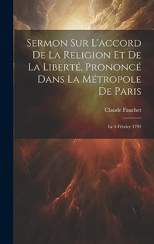 Stock image for Sermon Sur L'accord De La Religion Et De La Libert?, Prononc? Dans La M?tropole De Paris for sale by PBShop.store UK