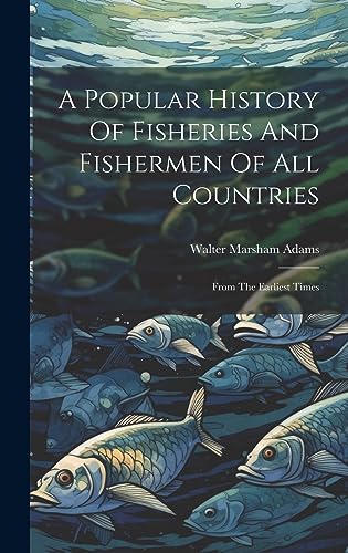 Stock image for A A Popular History Of Fisheries And Fishermen Of All Countries for sale by PBShop.store US