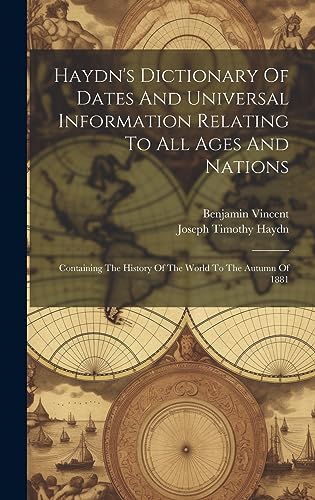 Immagine dell'editore per Haydn's Dictionary Of Dates And Universal Information Relating To All Ages And Nations: Containing The History Of The World To The Autumn Of 1881 venduto da Ria Christie Collections