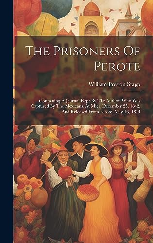 9781020966507: The Prisoners Of Perote: Containing A Journal Kept By The Author, Who Was Captured By The Mexicans, At Mier, December 25, 1842, And Released From Perote, May 16, 1844