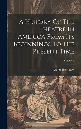 Beispielbild fr A History Of The Theatre In America From Its Beginnings To The Present Time; Volume 1 zum Verkauf von THE SAINT BOOKSTORE