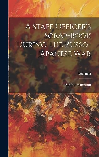 Stock image for A Staff Officer's Scrap-book During The Russo-japanese War; Volume 2 for sale by GreatBookPrices