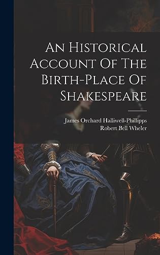 Stock image for An Historical Account Of The Birth-place Of Shakespeare for sale by GreatBookPrices
