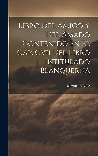 Stock image for Libro Del Amigo Y Del Amado Contenido En El Cap. Cvii Del Libro Intitulado Blanquerna for sale by PBShop.store US