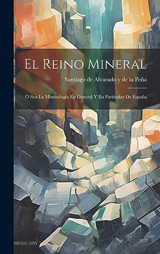 Imagen de archivo de El Reino Mineral: " Sea La Mineraloga En General Y En Particular De España a la venta por THE SAINT BOOKSTORE