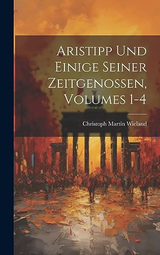 Stock image for Aristipp Und Einige Seiner Zeitgenossen, Volumes 1-4 for sale by PBShop.store US