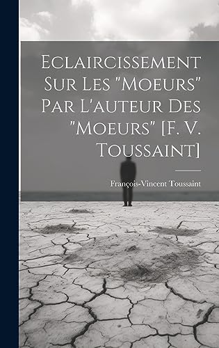 Beispielbild fr Eclaircissement Sur Les "moeurs" Par L'auteur Des "moeurs" [f. V. Toussaint] zum Verkauf von THE SAINT BOOKSTORE