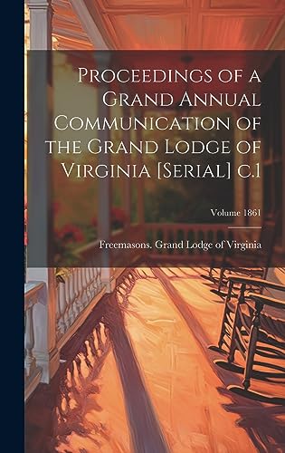 Beispielbild fr Proceedings of a Grand Annual Communication of the Grand Lodge of Virginia [serial] c.1; Volume 1861 zum Verkauf von THE SAINT BOOKSTORE