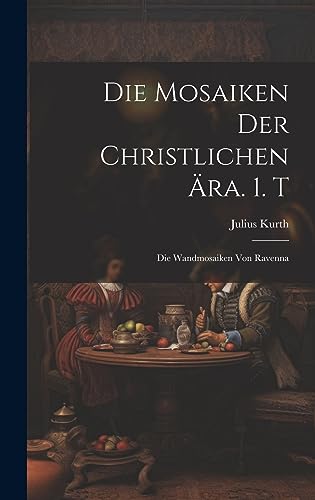 Stock image for Die Die Mosaiken Der Christlichen ?ra. 1. T for sale by PBShop.store US