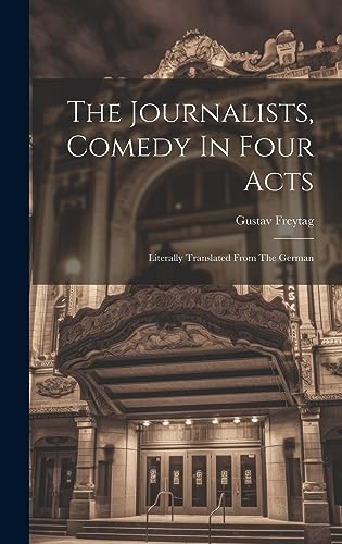 Imagen de archivo de The The Journalists, Comedy In Four Acts; Literally Translated From The German a la venta por PBShop.store US
