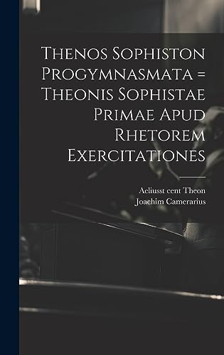 Beispielbild fr Thenos Sophiston Progymnasmata = Theonis Sophistae Primae Apud Rhetorem Exercitationes zum Verkauf von THE SAINT BOOKSTORE