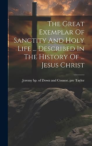 Stock image for The Great Exemplar Of Sanctity And Holy Life . Described In The History Of . Jesus Christ for sale by THE SAINT BOOKSTORE