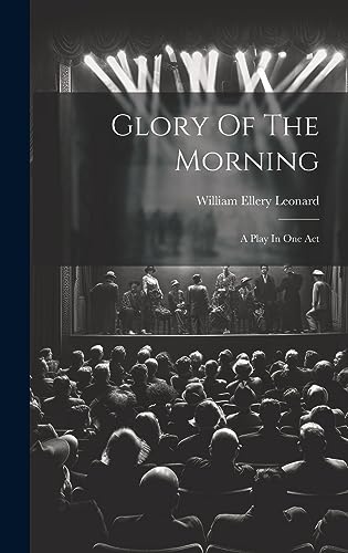 Stock image for Glory Of The Morning: A Play In One Act for sale by THE SAINT BOOKSTORE