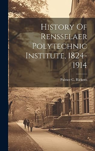 Imagen de archivo de History Of Rensselaer Polytechnic Institute, 1824-1914 a la venta por THE SAINT BOOKSTORE