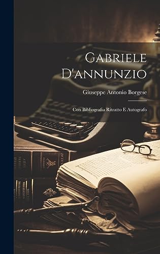 Beispielbild fr Gabriele D'annunzio; Con Bibliografia Ritratto E Autografo zum Verkauf von THE SAINT BOOKSTORE