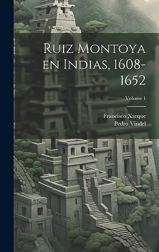 Imagen de archivo de RUIZ MONTOYA EN INDIAS, 1608-1652; VOLUME 1. a la venta por KALAMO LIBROS, S.L.