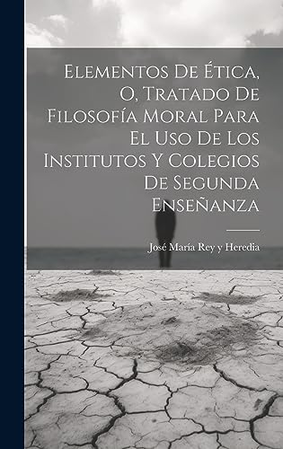 Imagen de archivo de ELEMENTOS DE TICA, O, TRATADO DE FILOSOFA MORAL PARA EL USO DE LOS INSTITUTOS Y COLEGIOS DE SEGUNDA ENSEANZA. a la venta por KALAMO LIBROS, S.L.