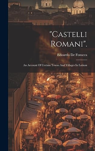 9781021000002: "castelli Romani".: An Account Of Certain Towns And Villages In Latium