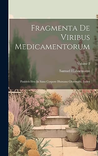 Stock image for Fragmenta De Viribus Medicamentorum: Positivis Sive In Sano Corpore Humano Observatis. Index; Volume 2 for sale by THE SAINT BOOKSTORE