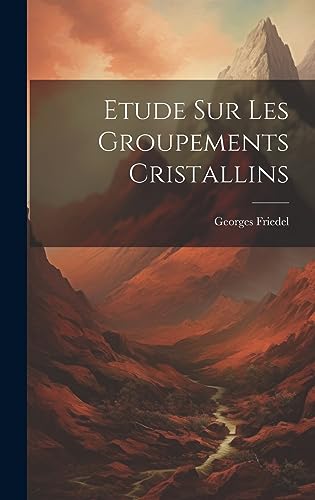 9781021003249: Etude Sur Les Groupements Cristallins