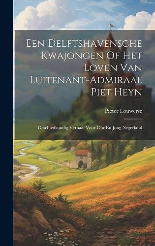 Stock image for Een Delftshavensche Kwajongen Of Het Loven Van Luitenant-admiraal Piet Heyn for sale by PBShop.store US