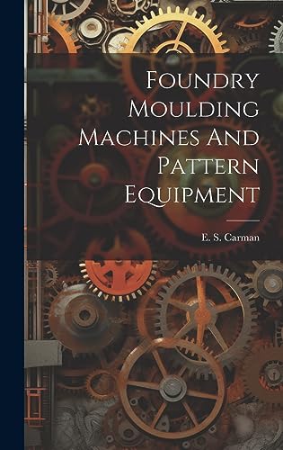 9781021005397: Foundry Moulding Machines And Pattern Equipment