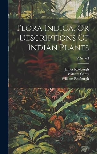 Stock image for Flora Indica, Or Descriptions Of Indian Plants; Volume 3 for sale by Ria Christie Collections