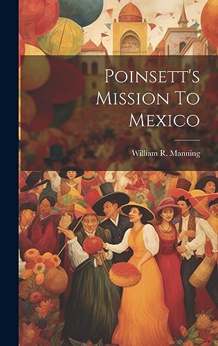 Stock image for Poinsett's Mission To Mexico for sale by THE SAINT BOOKSTORE