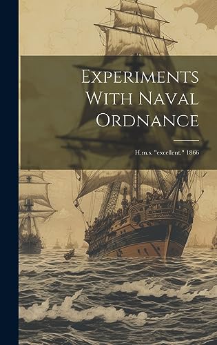9781021006745: Experiments With Naval Ordnance: H.m.s. "excellent." 1866