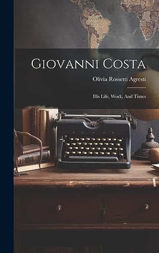 Stock image for Giovanni Costa: His Life, Work, And Times for sale by THE SAINT BOOKSTORE