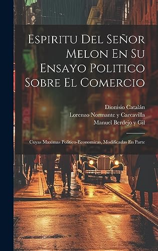 9781021008800: Espiritu Del Seor Melon En Su Ensayo Politico Sobre El Comercio: Cuyas Maximas Politico-economicas, Modificadas En Parte (Spanish Edition)