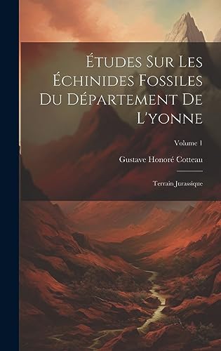 Stock image for tudes Sur Les chinides Fossiles Du D partement De L'yonne: Terrain Jurassique; Volume 1 for sale by ThriftBooks-Dallas