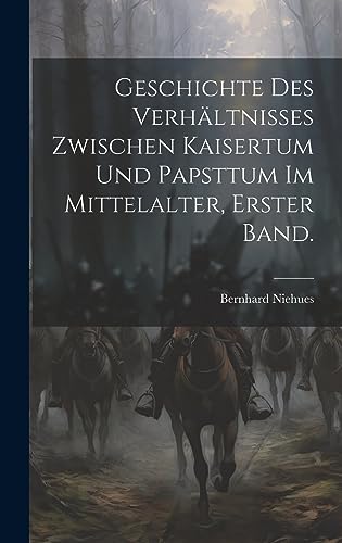 Stock image for Geschichte des Verh?ltnisses zwischen Kaisertum und Papsttum im Mittelalter, Erster Band. for sale by PBShop.store US